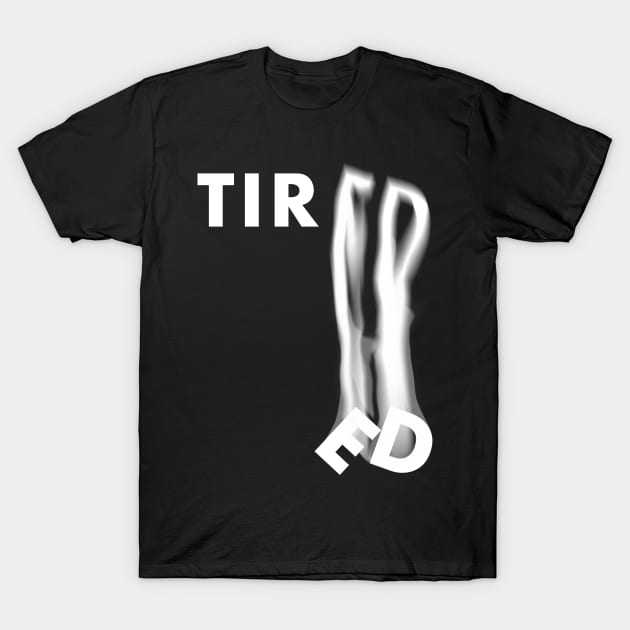 "Tiredness" Typographic Design T-Shirt by Raimondi